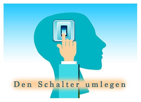 Den Schalter im Kopf umlegen