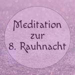 Meditation zur achten Rauhnacht