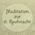 sechste-rauhnacht-shop Meditation zur sechsten Rauhnacht