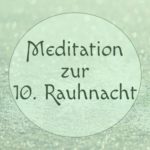 zehnte-rauhnacht-meditation Meditation zur zehnten Rauhnacht