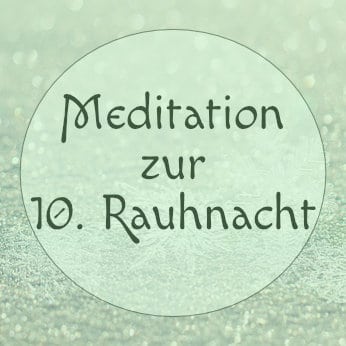 zehnte-rauhnacht-meditation Meditation zur zehnten Rauhnacht
