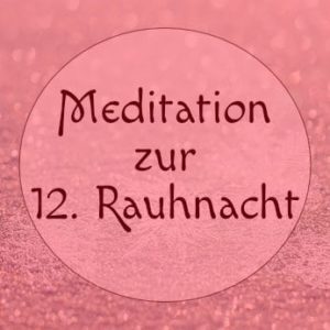 12. Rauhnacht Meditation