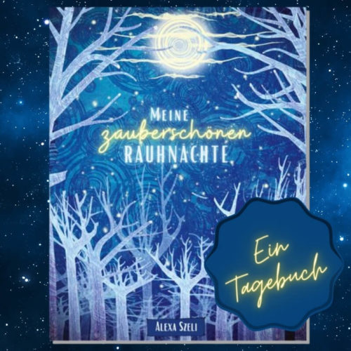 Meine zauberschönen Rauhnächte - Rauhnachtstagebuch - Alexa Szeli