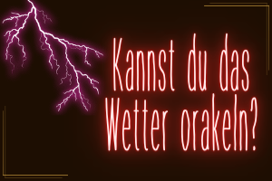 Kannst du das Wetter orakeln?