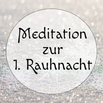 erste-rauhnacht Meditation zur ersten Rauhnacht